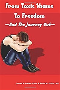 From Toxic Shame to Freedom: The 12-Step Journey Out (Paperback)