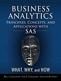 Business Analytics Principles, Concepts, and Applications with SAS: What, Why, and How (Hardcover)