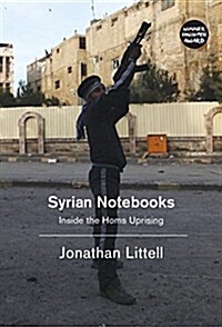 Syrian Notebooks : Inside the Homs Uprising (Hardcover)