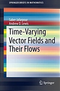 Time-Varying Vector Fields and Their Flows (Paperback, 2014)