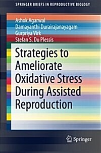 Strategies to Ameliorate Oxidative Stress During Assisted Reproduction (Paperback, 2014)