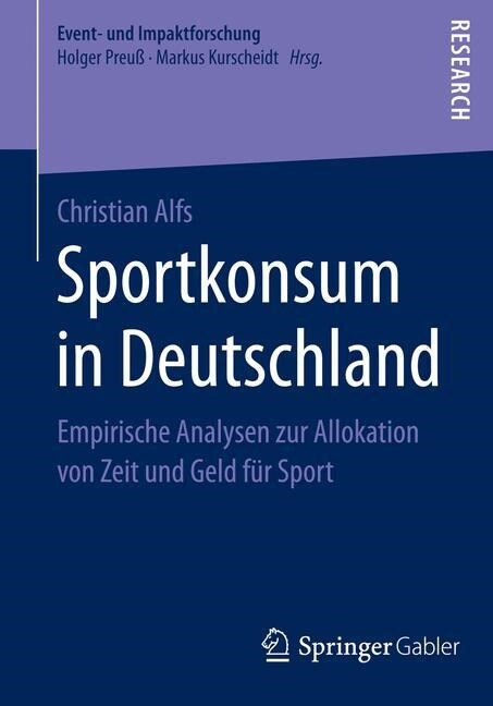 Sportkonsum in Deutschland: Empirische Analysen Zur Allokation Von Zeit Und Geld F? Sport (Paperback, 2014)