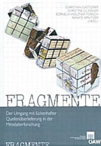 Fragmente: Der Umgang Mit Luckenhaften Quellenuberlieferungen in Der Mittelalterforschung (Paperback)