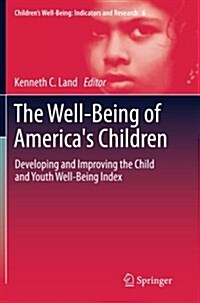 The Well-Being of Americas Children: Developing and Improving the Child and Youth Well-Being Index (Paperback, 2012)