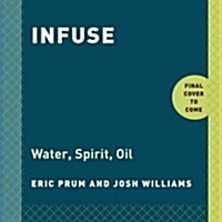 Infuse: Oil, Spirit, Water: A Recipe Book (Paperback)