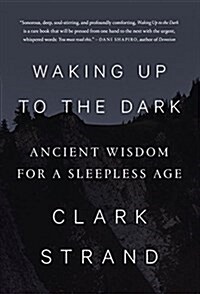 Waking Up to the Dark: Ancient Wisdom for a Sleepless Age (Hardcover, Deckle Edge)