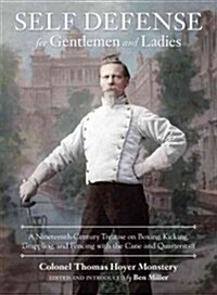 Self-Defense for Gentlemen and Ladies: A Nineteenth-Century Treatise on Boxing, Kicking, Grappling, and Fencing with the Cane and Quarterstaff (Hardcover)