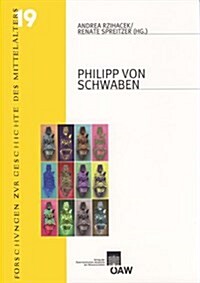 Philipp Von Schwaben: Beitrage Der Internationalen Tagung Anlasslich Seines 800. Todestages, Wien, 29. Bis 30. Mai 2008 (Paperback)