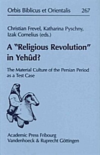 A Religious Revolution in Yehud?: The Material Culture of the Persian Period as a Test Case (Hardcover)