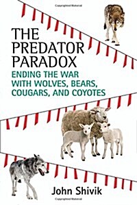 The Predator Paradox: Ending the War with Wolves, Bears, Cougars, and Coyotes (Paperback)