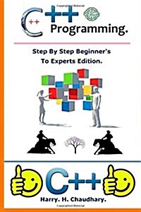 C++ Programming: : Step By Step Beginners To Experts Edition. (Paperback)