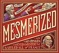 [중고] Mesmerized: How Ben Franklin Solved a Mystery That Baffled All of France (Hardcover)
