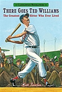 There Goes Ted Williams: Candlewick Biographies: The Greatest Hitter Who Ever Lived (Hardcover)