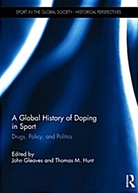 A Global History of Doping in Sport : Drugs, Policy, and Politics (Hardcover)