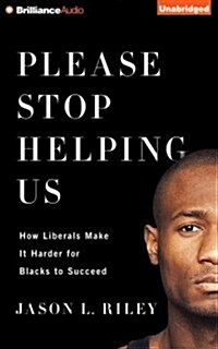 Please Stop Helping Us: How Liberals Make It Harder for Blacks to Succeed (Audio CD)