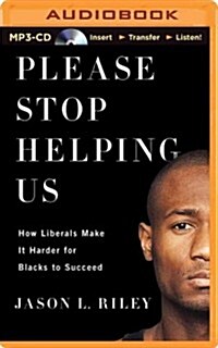 Please Stop Helping Us: How Liberals Make It Harder for Blacks to Succeed (MP3 CD)