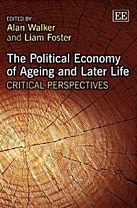 The Political Economy of Ageing and Later Life : Critical Perspectives (Hardcover)
