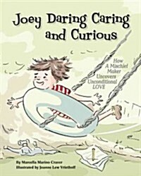 Joey Daring, Caring, and Curious: How a Mischief Maker Uncovers Unconditional Love (Paperback)