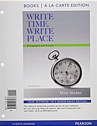 Write Time, Write Place: Paragraphs and Essays, Books a la Carte Edition (Loose Leaf, 2)