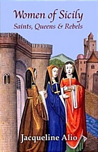 Women of Sicily: Saints, Queens and Rebels (Paperback)