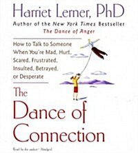 The Dance of Connection: How to Talk to Someone When Youre Mad, Hurt, Scared, Frustrated, Insulted, Betrayed, or Desperate (Audio CD)