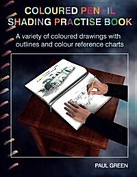 Coloured Pencil Shading Practise Book: A Variety of Coloured Drawings with Outlines and Coloured Reference Charts (Paperback)