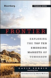Frontier: Exploring the Top Ten Emerging Markets of Tomorrow (Hardcover)