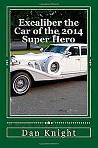 Excaliber the Car of the 2014 Super Hero: All the Kids Think He Is a Super Hero the Adults Know He Is a Defense Attorney (Paperback)