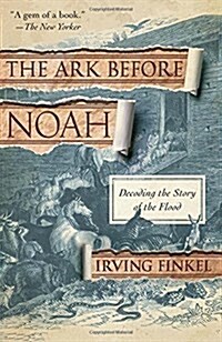 The Ark Before Noah: Decoding the Story of the Flood (Paperback)
