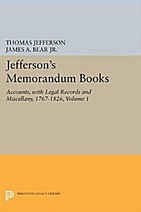 Jeffersons Memorandum Books, Volume 1: Accounts, with Legal Records and Miscellany, 1767-1826 (Paperback)