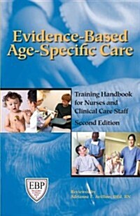 Evidence-Based Age-Specific Care, Second Edition: Training Handbook for Nurses and Clinical Care Staff (Paperback, 2)