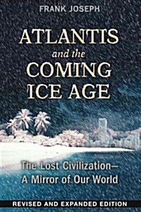 Atlantis and the Coming Ice Age: The Lost Civilization--A Mirror of Our World (Paperback, 2, Edition, New of)