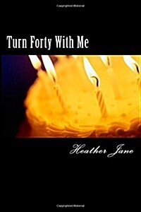 Turn Forty With Me (Paperback)