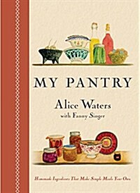 My Pantry: Homemade Ingredients That Make Simple Meals Your Own: A Cookbook (Hardcover)