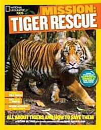National Geographic Kids Mission: Tiger Rescue: All about Tigers and How to Save Them (Library Binding)