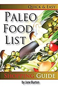Paleo Food List: Paleo Food Shopping List for the Supermarket; Diet Grocery List of Vegetables, Meats, Fruits & Pantry Foods (Paperback)