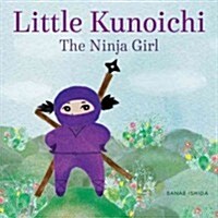 Little Kunoichi the Ninja Girl (Hardcover)