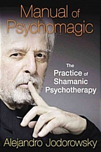 Manual of Psychomagic: The Practice of Shamanic Psychotherapy (Paperback)