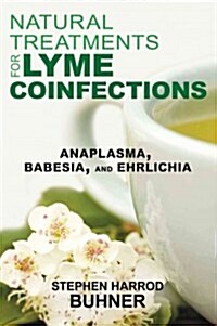 Natural Treatments for Lyme Coinfections: Anaplasma, Babesia, and Ehrlichia (Paperback)