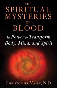 The Spiritual Mysteries of Blood: Its Power to Transform Body, Mind, and Spirit (Paperback, 2)