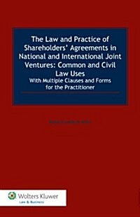 The Law and Practice of Shareholders Agreements in National and International Joint Ventures: Common and Civil Law Uses: With Multiple Clauses and Fo (Hardcover)