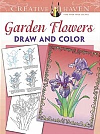 Creative Haven Garden Flowers Draw and Color (Paperback, First Edition)