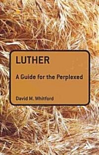 Luther: A Guide for the Perplexed (Paperback)