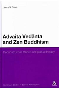 Advaita Vedanta and Zen Buddhism : Deconstructive Modes of Spiritual Inquiry (Hardcover)