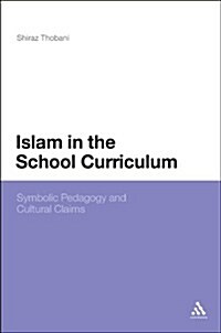 Islam in the School Curriculum: Symbolic Pedagogy and Cultural Claims (Hardcover)
