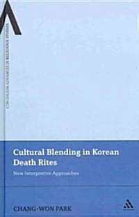 Cultural Blending in Korean Death Rites: New Interpretive Approaches (Hardcover)