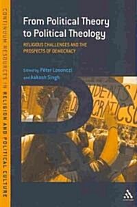 From Political Theory to Political Theology: Religious Challenges and the Prospects of Democracy (Paperback)