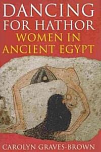 Dancing for Hathor : Women in Ancient Egypt (Hardcover)