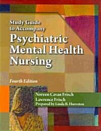 Study Guide for Frisch/Frisch Pschiatric Mental Health Nursing (Paperback, 4, Study Guide)