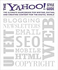 The Yahoo! Style Guide: The Ultimate Sourcebook for Writing, Editing, and Creating Content for the Digital World (Paperback)